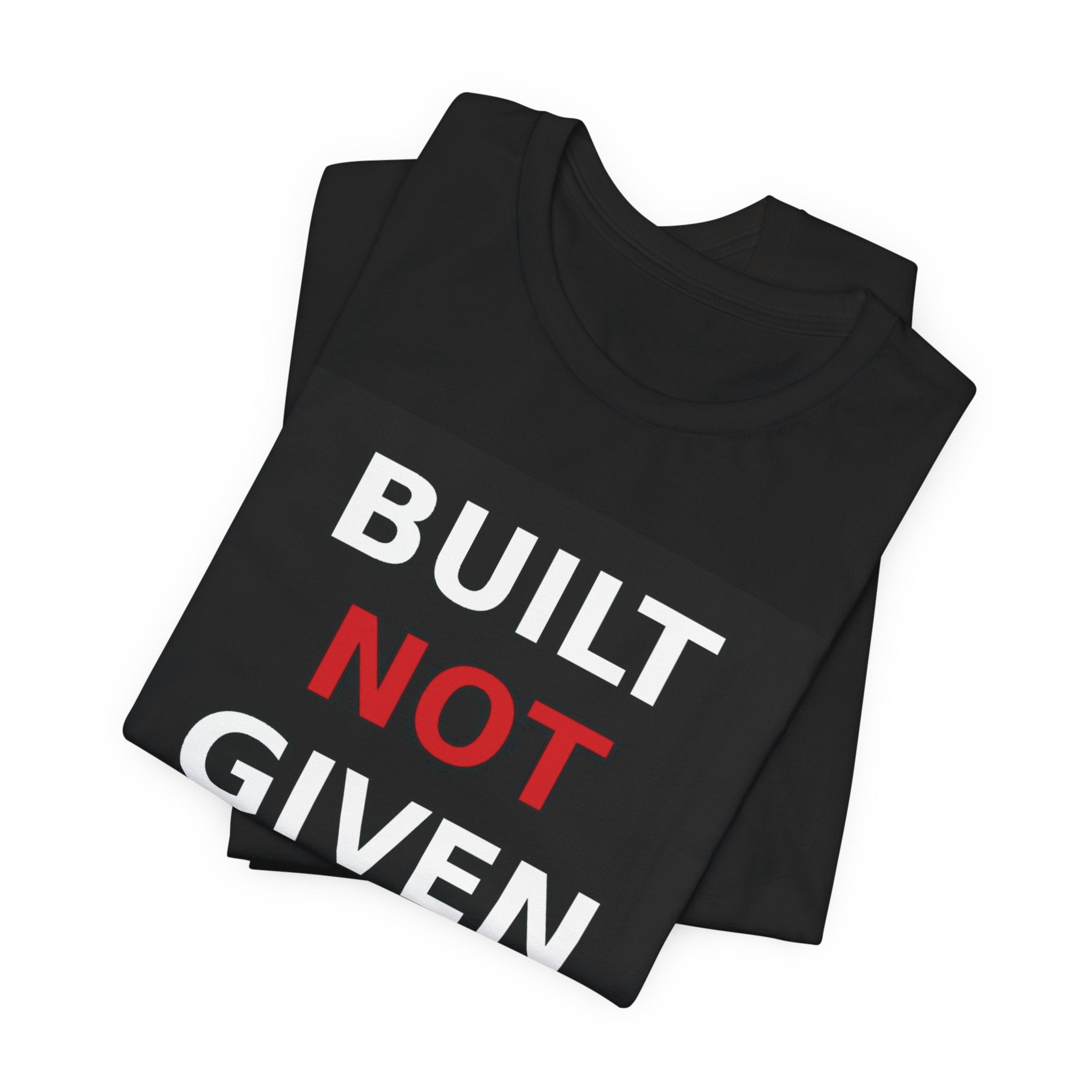 BUILT NOT GIVEN – Heavyweight Mindset Streetwear Tee